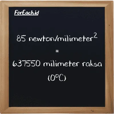 How to convert newton/milimeter<sup>2</sup> to millimeter mercury (0<sup>o</sup>C): 85 newton/milimeter<sup>2</sup> (N/mm<sup>2</sup>) is equivalent to 85 times 7500.6 millimeter mercury (0<sup>o</sup>C) (mmHg)